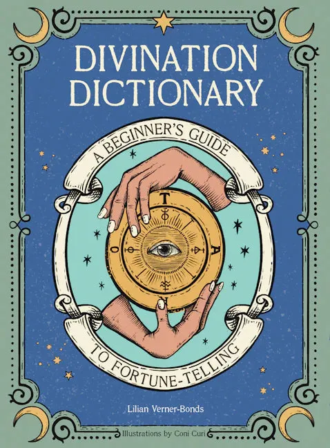 Divination Dictionary- A Beginner's Guide to Fortune-Telling By Lillian Verner-Bonds
